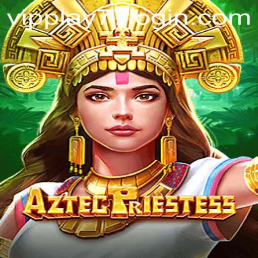 Exploring the Mystical World of AztecPriestess: A Journey with VIPPlay77